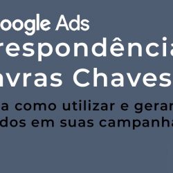 Correspondência de Palavras Chaves: Entenda como utilizar a correspondência de palavra chave em sua campanhas do Google Ads