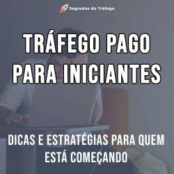 Tráfego pago para iniciantes: Dicas e estratégias para quem está começando