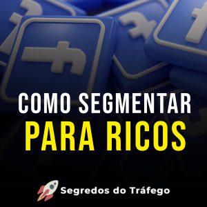 Como segmentar para ricos no facebook ads