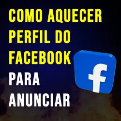 Como aquecer um perfil no Facebook para anunciar