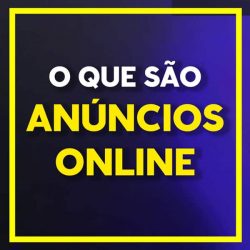 Anúncios online: O que são? Benefícios e formas de utilização.