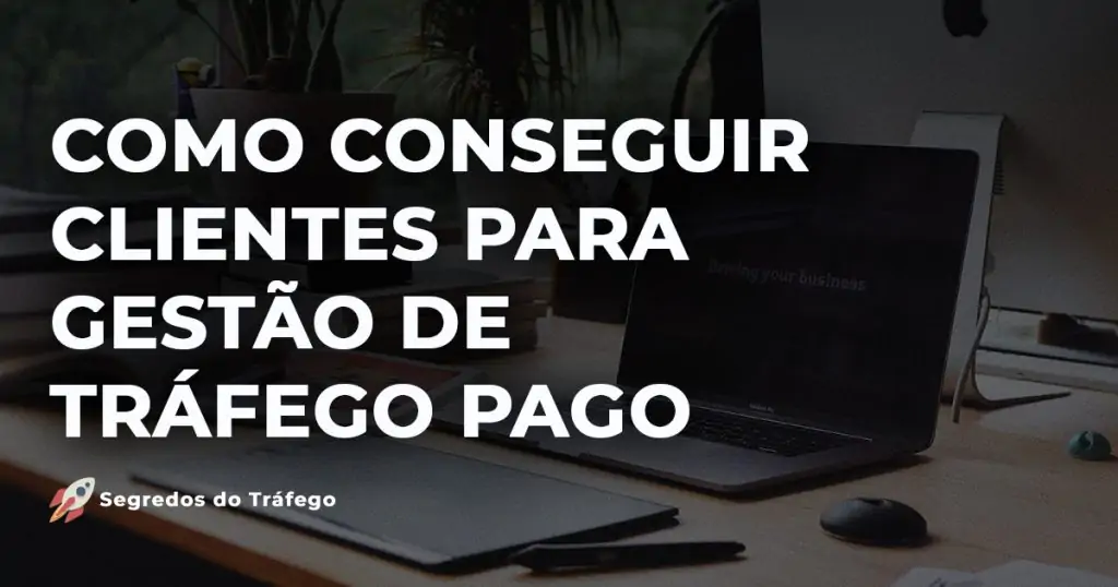 Como Conseguir Clientes para Gestão de Tráfego Pago